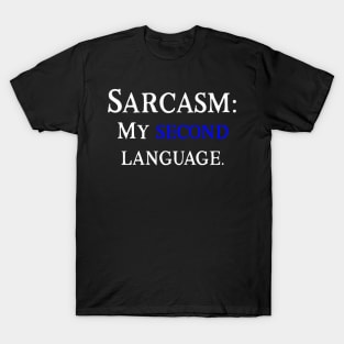 Sarcasm: My Second Language T-Shirt